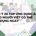 Gợi Ý 20 Top Ứng Dụng AI Cho Người Việt Có Thể Sử Dụng Ngay 