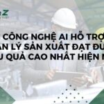 Các Công Nghệ AI Hỗ Trợ Quản Lý Sản Xuất Hiệu Quả Hiện Nay