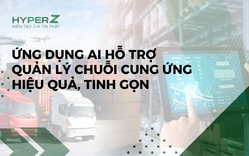 Ứng dụng AI hỗ trợ quản lý chuỗi cung ứng