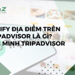 Verify Địa Điểm Trên Tripadvisor Là Gì? Xác Minh Tripadvisor