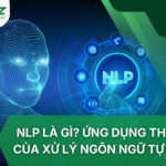 NLP Là Gì? Ứng Dụng Thực Tế Của Xử Lý Ngôn Ngữ Tự Nhiên